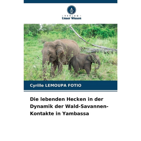Die lebenden Hecken in der Dynamik der Wald-Savannen-Kontakte in Yambassa (Paperback)
