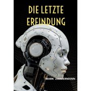 Die letzte Erfindung Wie K nstliche Intelligenz alles ver ndert und was das f r dich bedeutet, Paperback
