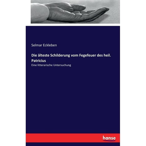 Die älteste Schilderung vom Fegefeuer des heil. Patricius: Eine litterarische Untersuchung, (Paperback)