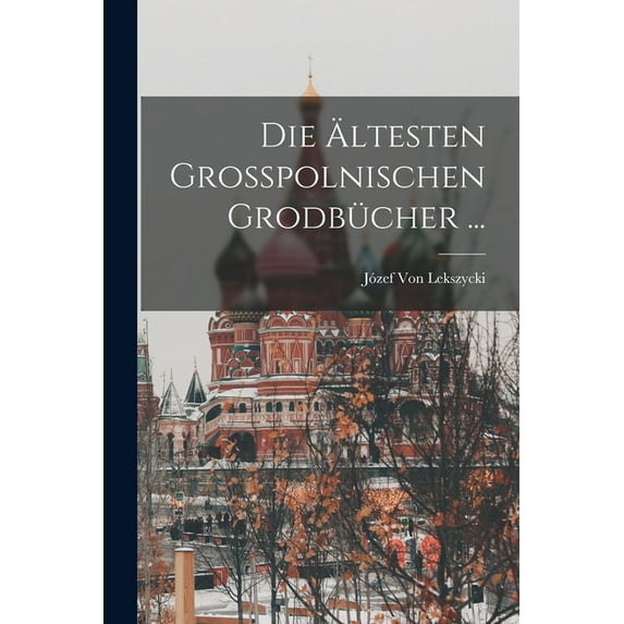 Die Ãltesten Grosspolnischen Grodbücher ..., (Paperback)