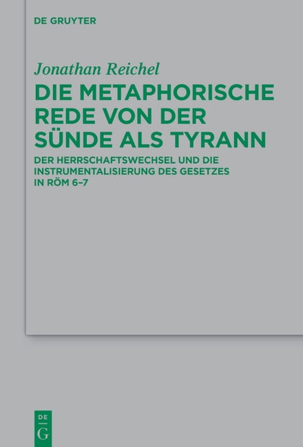 Beihefte Zur Zeitschrift FÃ¼r die Neutest Die Metaphorische Rede Von Der SÃ¼nde ALS Tyrann: Der Herrschaftswechsel Und Die Instrumentalisierung Des Gesetzes in RÃ¶m, Book 277, (Hardcover)