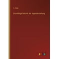 thumbnail image 1 of Die nöthige Reform der Jugenderziehung (Paperback), 1 of 1