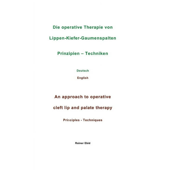 Die operative Therapie von Lippen-Kiefer-Gaumenspalten Prinzipien - Techniken Deutsch English An approach to operative cleft lip and palate therapy Principles - Techniques (Hardcover)
