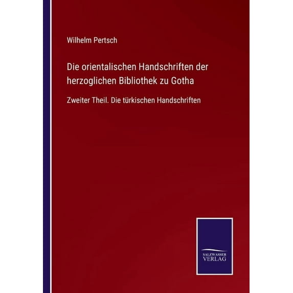 Die orientalischen Handschriften der herzoglichen Bibliothek zu Gotha:Zweiter Theil. Die t?rkischen Handschriften
