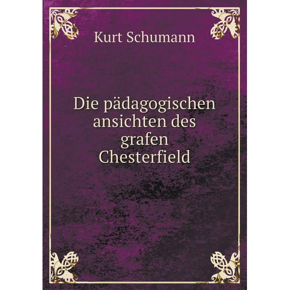 Die pädagogischen ansichten des grafen Chesterfield (Paperback)