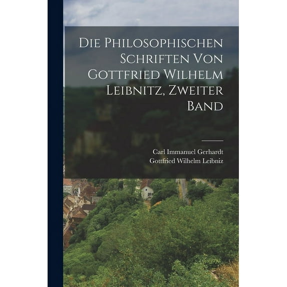 Die philosophischen Schriften von Gottfried Wilhelm Leibnitz, Zweiter Band (Paperback)