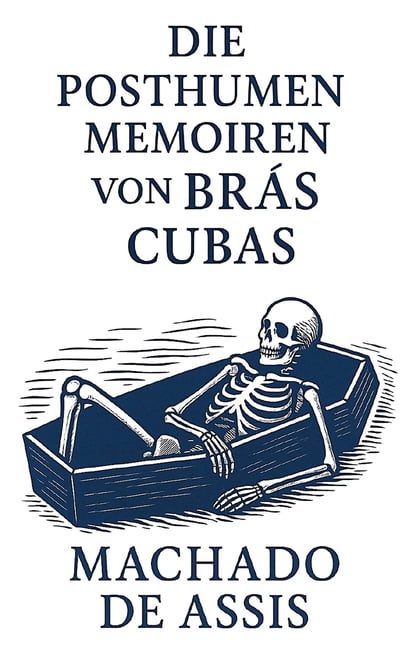 Die posthumen Memoiren von BrÃ¡s Cubas, (Hardcover)