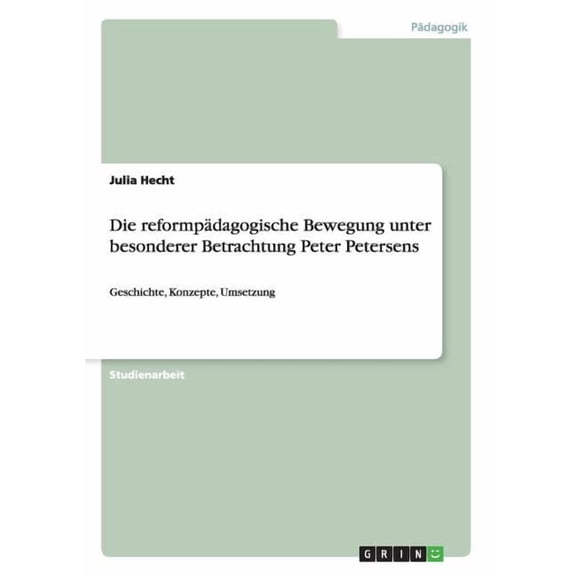 Die reformpdagogische Bewegung unter besonderer Betrachtung Peter Petersens: Geschichte, Konzepte, Umsetzung, (Paperback)