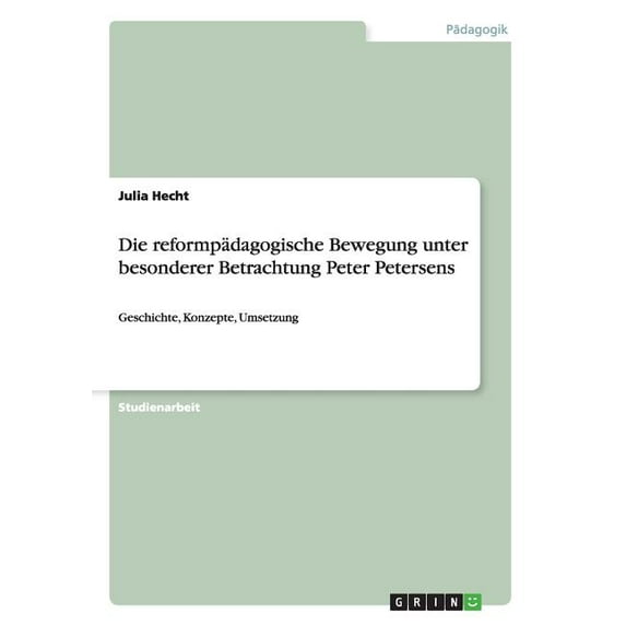 Die reformpädagogische Bewegung unter besonderer Betrachtung Peter Petersens: Geschichte, Konzepte, Umsetzung, (Paperback)