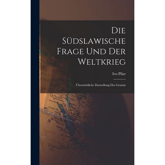Die südslawische frage und der weltkrieg; übersichtliche darstellung des gesamt (Hardcover)
