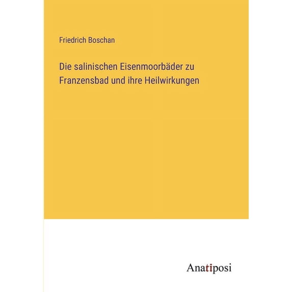Die salinischen Eisenmoorbäder zu Franzensbad und ihre Heilwirkungen, (Paperback)