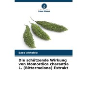 Die sch tzende Wirkung von Momordica charantia L. Bittermelone Extrakt, Paperback