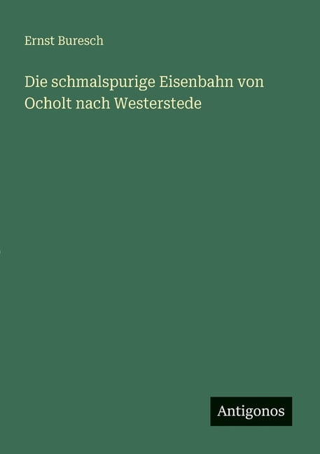 Die schmalspurige Eisenbahn von Ocholt nach Westerstede, (Paperback)