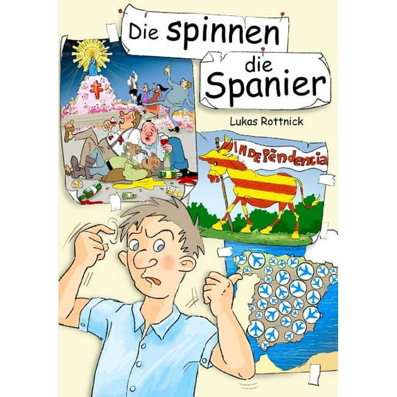 Die spinnen, die Spanier: Eine Studie über das Alltagsverhalten der Iberer in ihrer natürlichen Umgebung, (Paperback)