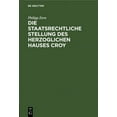 thumbnail image 1 of Die staatsrechtliche Stellung des Herzoglichen Hauses Croy, (Hardcover), 1 of 1