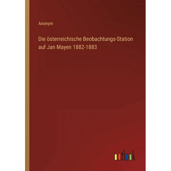 Die österreichische Beobachtungs-Station auf Jan Mayen 1882-1883 (Paperback)