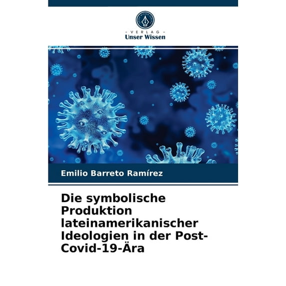 Die symbolische Produktion lateinamerikanischer Ideologien in der Post-Covid-19-Ära (Paperback)