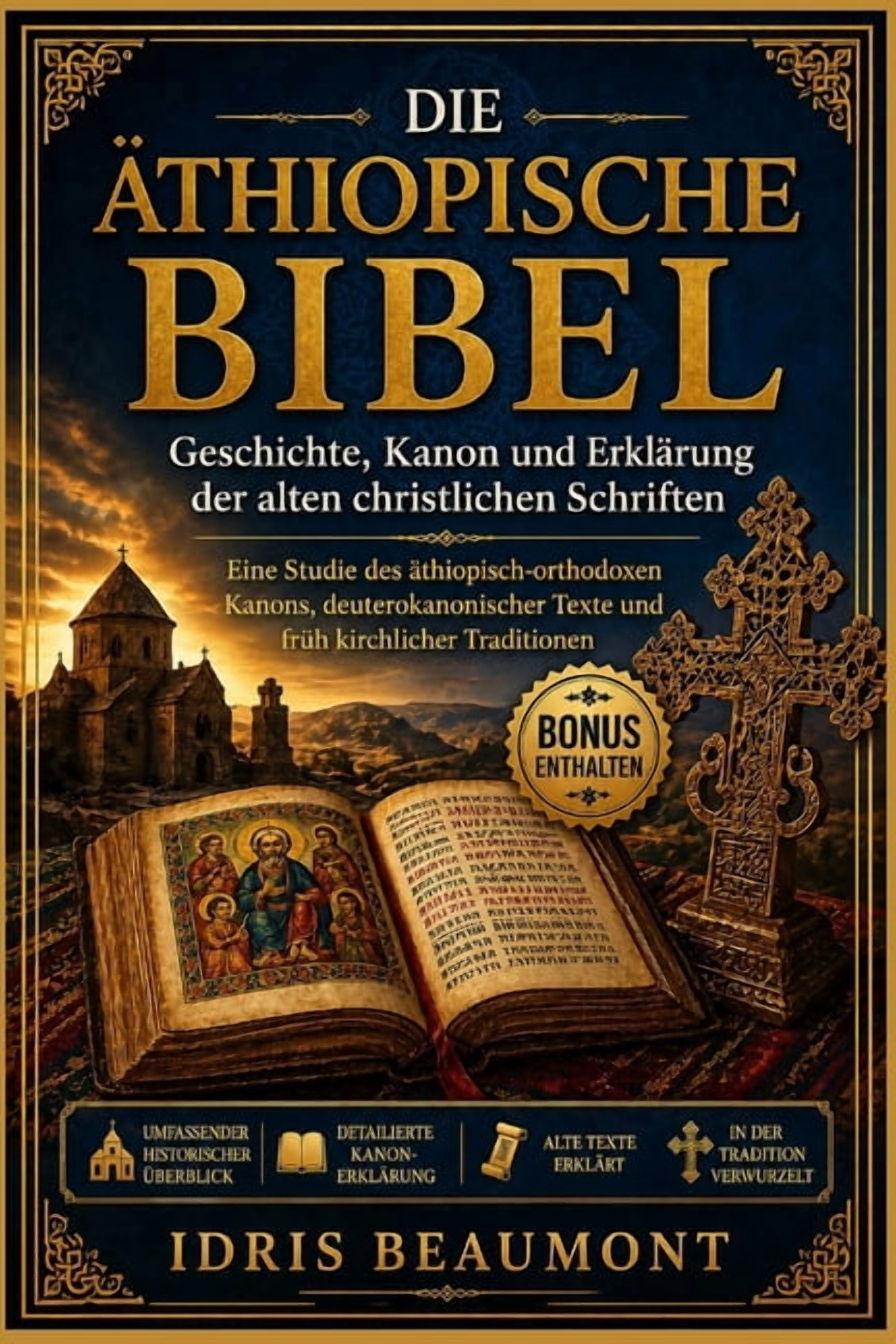 Die Ã¤thiopische Bibel: Geschichte, Kanon und ErklÃ¤rung der alten christlichen Schriften: Eine Studie des Ã¤thiopisch-orth, (Paperback)
