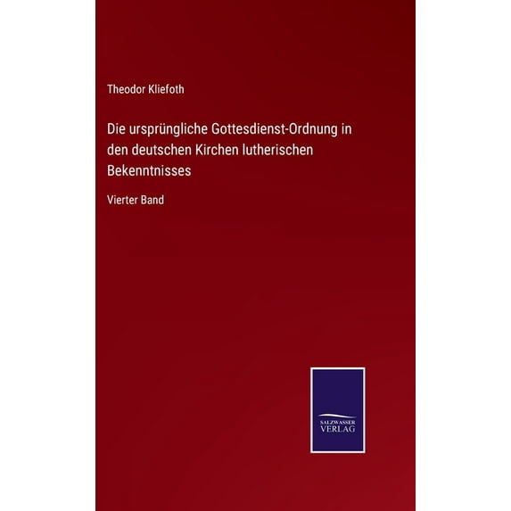 Die ursprüngliche Gottesdienst-Ordnung in den deutschen Kirchen lutherischen Bekenntnisses (Hardcover)