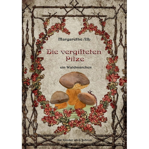 Die vergifteten Pilze: ein Waldmärchen, (Paperback)