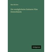 Die vorz glichsten Essbaren Pilze Deutschlands, Paperback