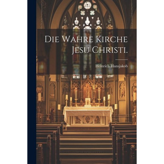 Die wahre Kirche Jesu Christi., (Paperback)