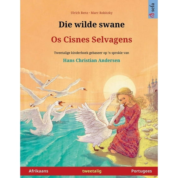 Die wilde swane - Os Cisnes Selvagens (Afrikaans - Portugees): Tweetalige kinderboek gebaseer op 'n sprokie van Hans Chr, (Paperback)