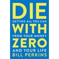 thumbnail image 1 of Die with Zero: Getting All You Can from Your Money and Your Life (Books), 1 of 1