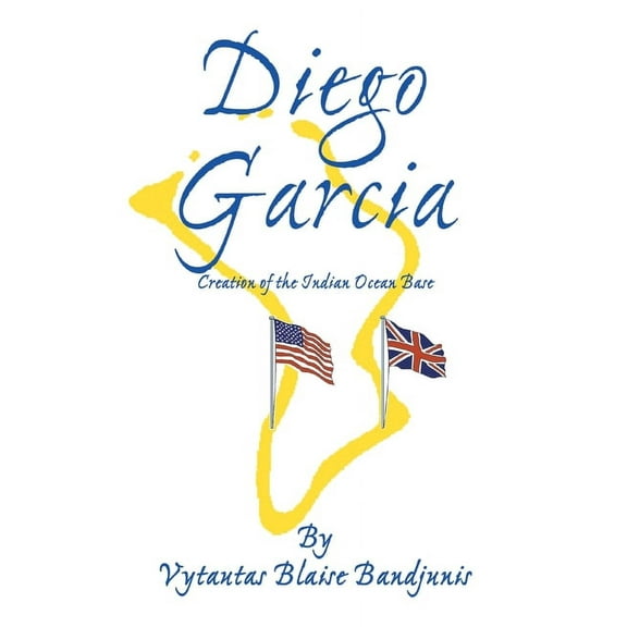 Diego Garcia: Creation of the Indian Ocean Base (Paperback)