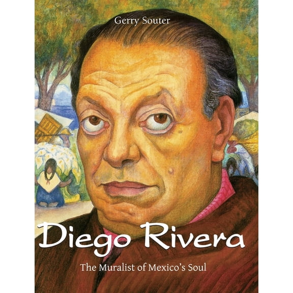 Diego Rivera: The Muralist of Mexico's Soul, (Hardcover)