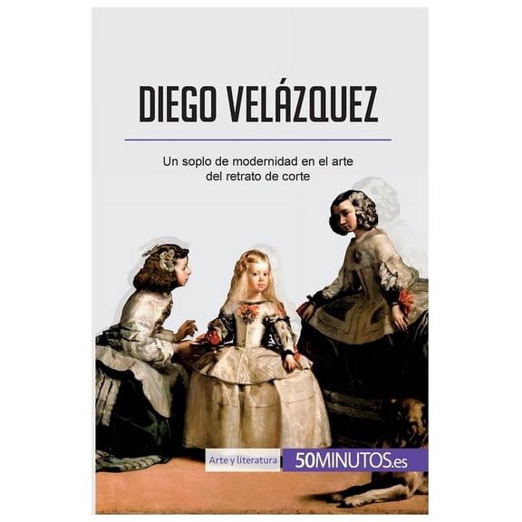 Diego Velzquez: Un soplo de modernidad en el arte del retrato de corte, (Paperback)