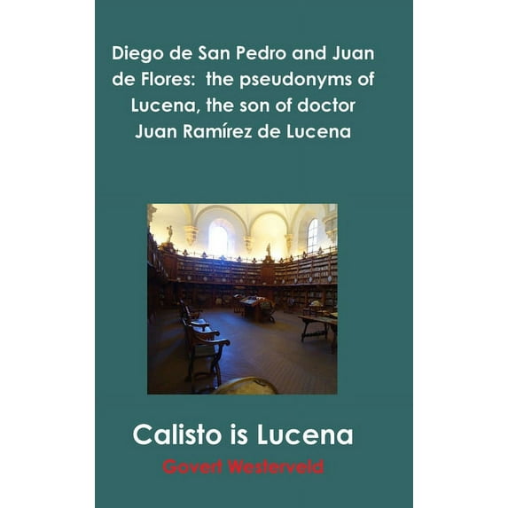 Diego de San Pedro and Juan de Flores: the pseudonyms of Lucena, the son of doctor Juan Ramírez de Lucena, (Hardcover)