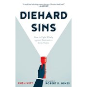 Diehard Sins How to Fight Wisely Against Destructive Daily Habits, Paperback