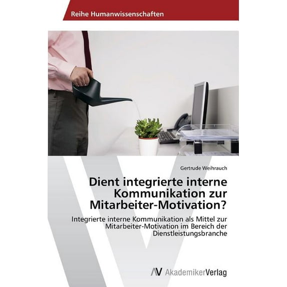 Dient integrierte interne Kommunikation zur Mitarbeiter-Motivation? (Paperback)
