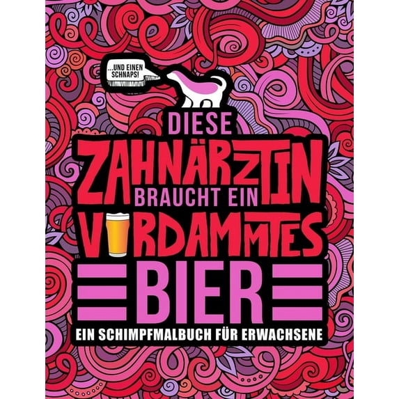 Diese Zahnärztin braucht ein verdammtes Bier: Ein Schimpfmalbuch für Erwachsene: Ein lustiges Malbuch für Erwachsene zur Entspannung und Stressabbau für Zahnärztinnen und Zahnmedizinstudentinnen (Pape
