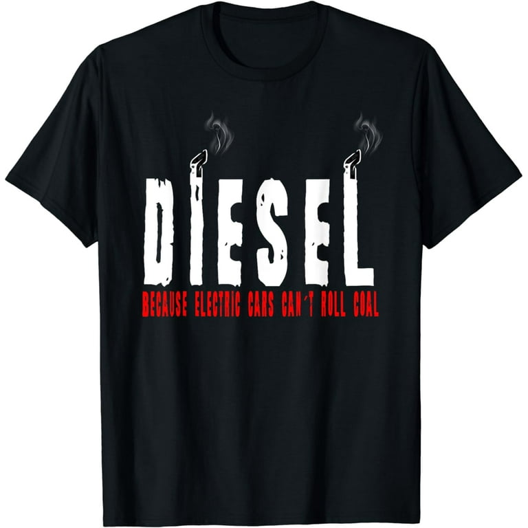 Diesel Because Electric Can't Roll Coal Truck T-Shirt Diesel Because Electric Can't Roll Coal Truck T-Shirt