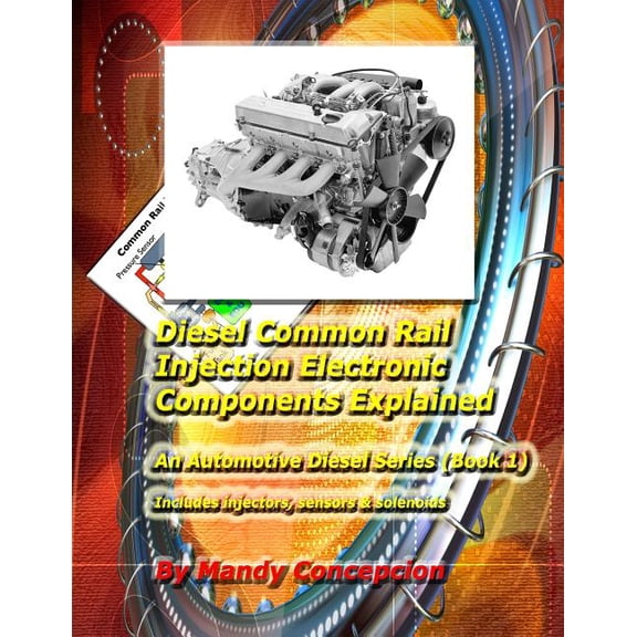 Diesel Common Rail Injection: Electronics Components Explained - Book 1 (Paperback)