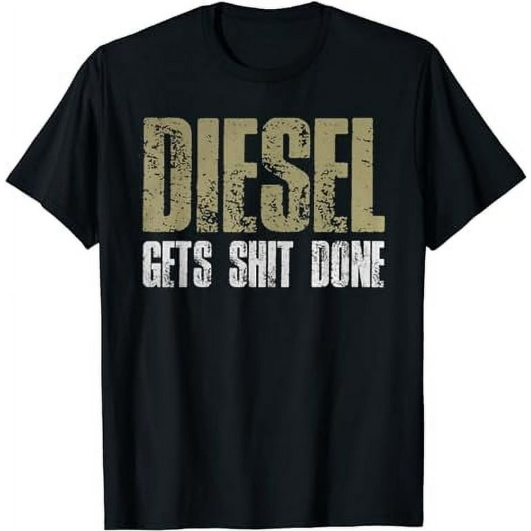 Diesel Gets Stuff Done Shirt Truck Driver Gas Tool Engine Diesel Gets Stuff Done Shirt Truck Driver Gas Tool Engine