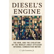 Diesels Engine The Man and the Evolution of the Worlds Most Efficient Internal Combustion Motor, Paperback
