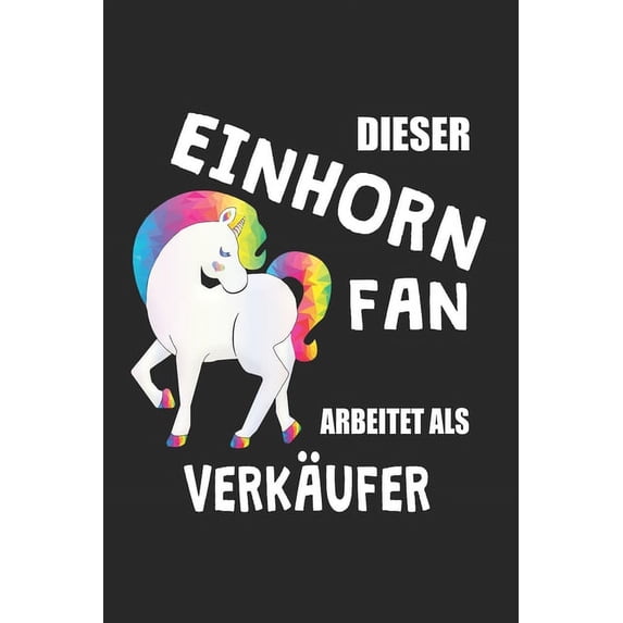 Dieser Einhorn Fan Arbeitet Als Verkäufer: (A5) 6x9 Zoll - Kariert - 120 Seiten - Geburtstags Geschenk (Paperback)