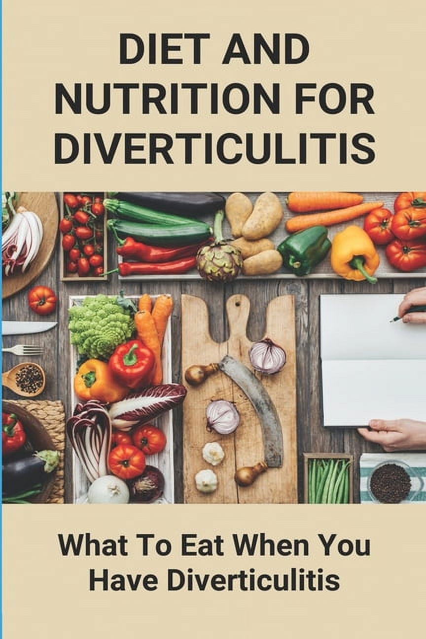 Diet And Nutrition For Diverticulitis What To Eat When You Have