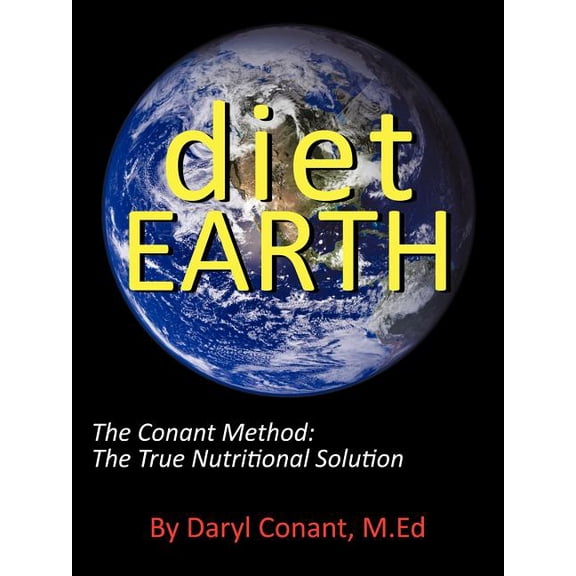 Diet Earth: The Conant Method: The True Nutritional Solution, (Paperback)