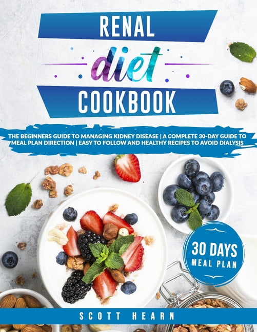 Diet: Renal Diet Cookbook: The Beginners Guide To Managing Kidney ...