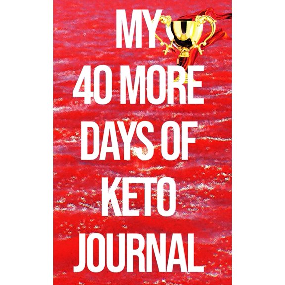 Diet Work Books My 40 More Days of Keto Journal: the Number 1 Keto Journal on the Internet The Ultimate Lazy, Brazy & Crazy Keto Hack/We, Book 1, (Paperback)
