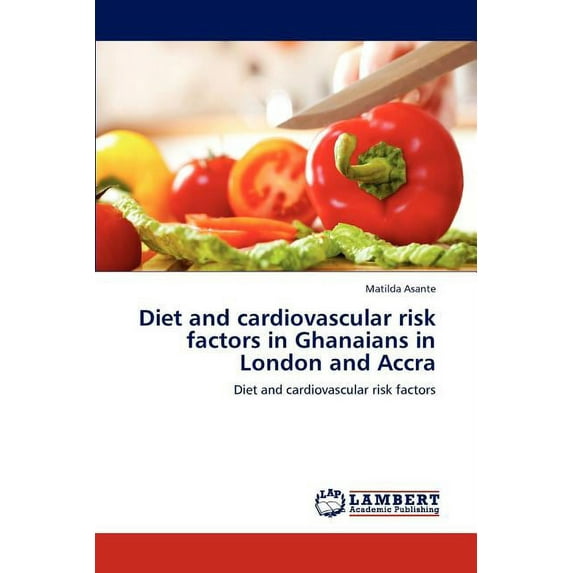 Diet and cardiovascular risk factors in Ghanaians in London and Accra (Paperback)
