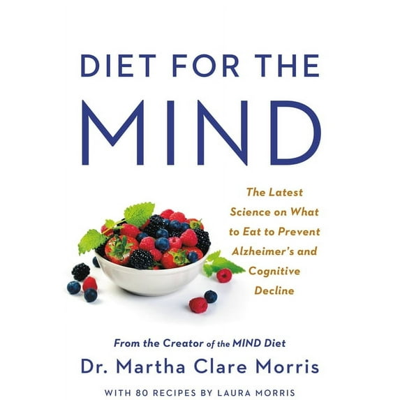 Diet for the Mind: The Latest Science on What to Eat to Prevent Alzheimer's and Cognitive Decline -- From the Creator of, (Hardcover)