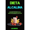 thumbnail image 1 of Dieta Alcalina : Una Guía Completa Para Perder Peso Y Estar Saluda Ble(Guía Para Principiantes De La Dieta Alcalina) (Paperback), 1 of 1