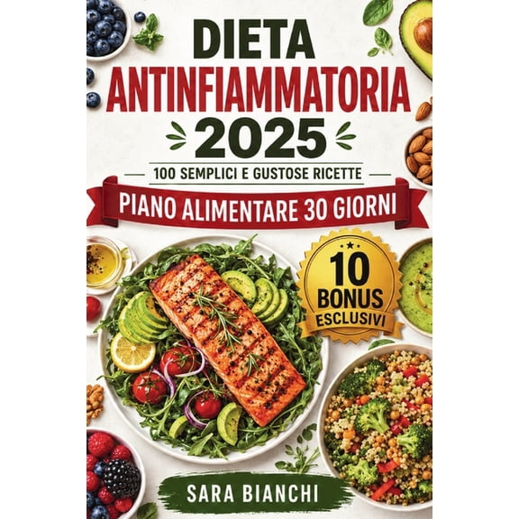 Dieta Antinfiammatoria 2025: 100 Semplici e Gustose Ricette, (Paperback)
