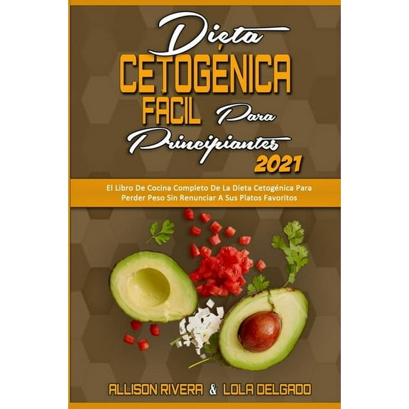Dieta Cetognica Fcil Para Principiantes 2021: El Libro De Cocina Completo De La Dieta Cetognica Para Perder Peso Sin , (Paperback)