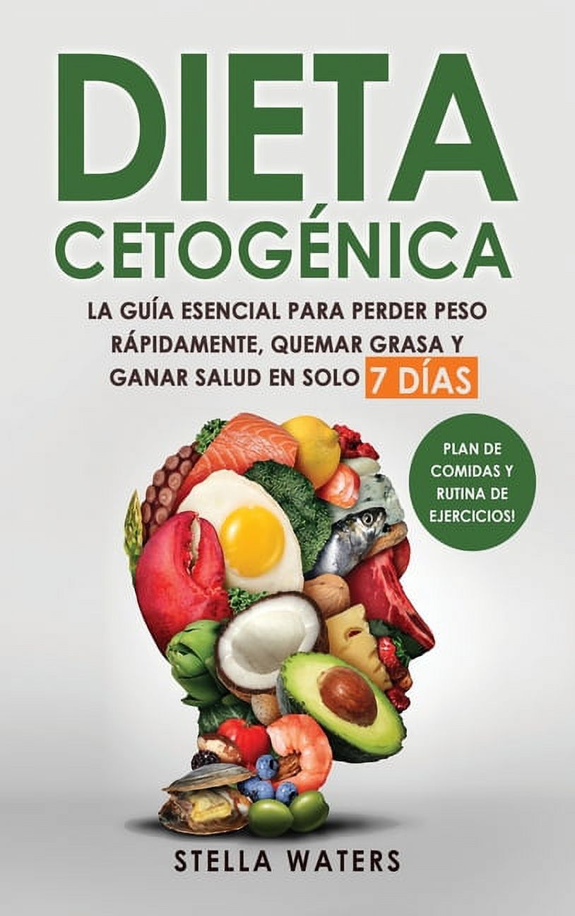 Dieta Cetog�nica: La Gu�a Esencial para Perder Peso R�pidamente, Quemar Grasa y Ganar Salud en solo 7 D�as + Plan de Com